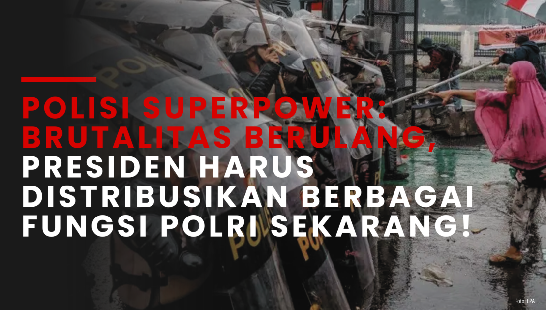 Polisi Superpower: Brutalitas Berulang, Presiden Harus Distribusikan Berbagai Fungsi Polri Sekarang!