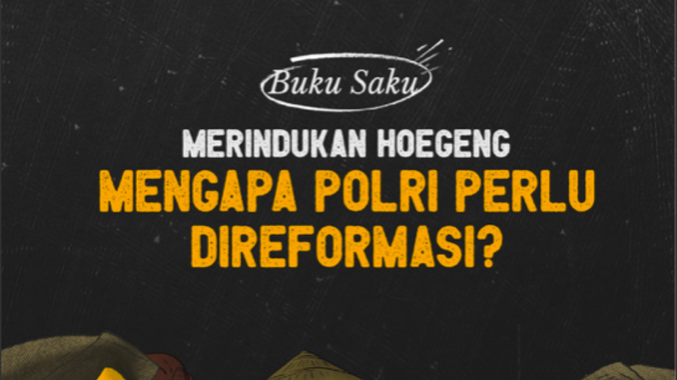 Buku Saku: “Merindukan Hoegeng: Mengapa Polri Perlu Direformasi?”
